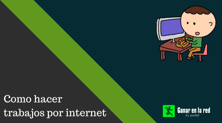 Cómo hacer y conseguir trabajos por internet