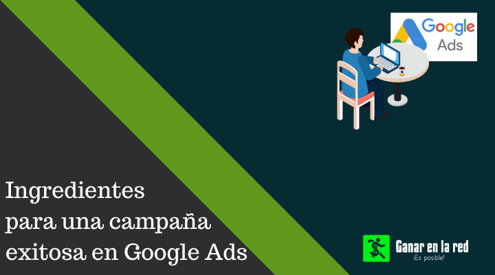 Ingredientes para una campaña exitosa en Google Ads