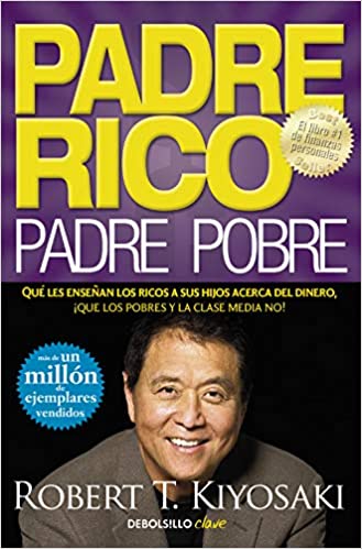 Padre Rico, padre Pobre Qué les enseñan los ricos a sus hijos acerca del dinero, ¡que los pobres y la clase media no Tapa blanda